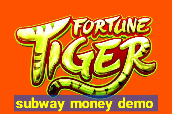 subway money demo